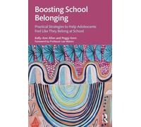 Boosting School Belonging : Practical Strategies to Help Adolescents Feel Like They Belong at School