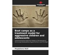 Boot camps as a treatment model for aggressive children and adolescents: A psychoanalytical approach based on the example of the concept developed by August Aichhorn and Fritz Redl