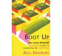 Boot Up: The Daily Telegraph Beginner's Guide to Computers and Computing