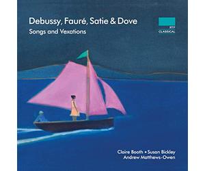 Booth/Bickley/Matthews-Owen - Claude Debussy, Gabriel Fauré, Erik Satie, Jonathan Dove: Songs and Vexations
