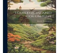Booth Tarkington Harlequin & Columbine Hardcover Book Booth Tarkington Multicolor