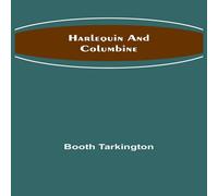 Booth Tarkington Harlequin & Columbine Paperback Book Booth Tarkington Multicolor