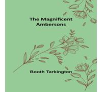 Booth Tarkington The Magnificent Ambersons Paperback Book Booth Tarkington Multicolor