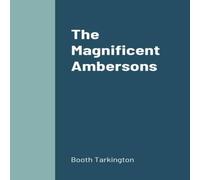 Booth Tarkington The Magnificent Ambersons Paperback Book Booth Tarkington Multicolor