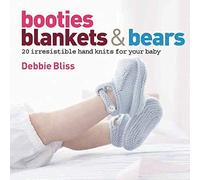 Booties, Blankets & Bears: 20 Irresistible Hand Knits for Your Baby