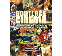 Bootlace Cinema: Collecting Horror, Science Fiction & Exploitation Movies on Super 8! (Bootlace Cinema - Collecting Movies on 8mm)