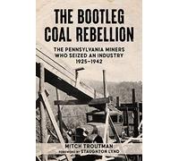 Bootleg Coal Rebellion, The: The Pennsylvania Miners Who Seized an Industry, 19251942