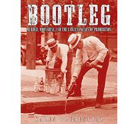 Bootleg: Murder, Moonshine, and the Lawless Years of Prohibition