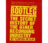 Bootleg: The Secret History of the Other Recording Industry