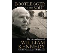 Bootlegger of the Soul: The Literary Legacy of William Kennedy (Excelsior Editions)