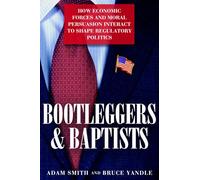 Bootleggers and Baptists: How Economic Forces and Moral Persuasion Interact to Shape Regulatory Politics