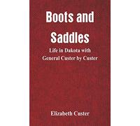 Boots and Saddles: Life in Dakota with General Custer by Custer