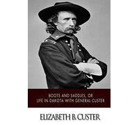 “Boots and Saddles,” or Life in Dakota with General Custer