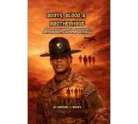 BOOTS, BLOOD, & BROTHERHOOD: A MEMOIR OF A COMMAND SERGEANT'S MAJOR'S FIGHT FOR RESPECT, PURPOSE, AND BROTHERHOOD