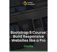 Bootstrap 5 Course: Build Responsive Websites like a Pro - Alpha Academy Key - GLOBAL