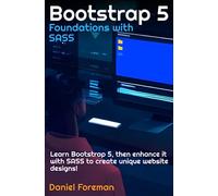 Bootstrap 5 Foundations with SASS: Learn Bootstrap 5, then enhance it with SASS to create unique website designs!
