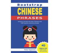 Bootstrap Chinese Phrases: Immerse yourself in Chinese and learn with 1400 expertly selected phrases