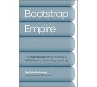 Bootstrap Empire : The Bala Blueprint for Building a $100M Brand from the Ground Up
