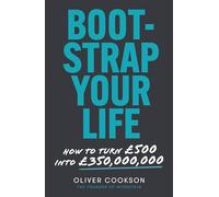 Bootstrap Your Life: How to turn £500 into £350 million