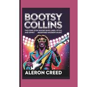 BOOTSY COLLINS: The Funk Icon Whose Bass Lines, Style, and Spirit Redefined Modern Music