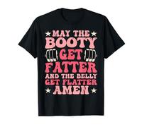 Booty Fatter Belly Flatter Amen Motivational Gym Training T-Shirt
