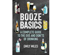 Booze Basics: A complete guide to the dos and don’ts of drinking