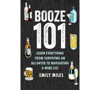 Booze Basics : A Complete Guide to the DOS and Don’Ts of Drinking