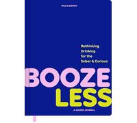 Booze Less : Rethinking Drinking for the Sober & Curious-A Guided Journal