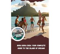 Bora Bora 2026: Your Complete Guide to the Island of Dreams