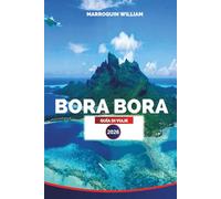 BORA BORA GUÍA DE VIAJE 2026: Bora Bora, Polinesia Francesa Planificador de vacaciones: resorts, laguna y deportes acuáticos