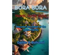 BORA BORA TRAVEL GUIDE 2025