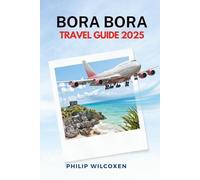 Bora Bora TRAVEL GUIDE 2025: Best Things to Do, Resorts, Honeymoon Tips, Island Itineraries, Beaches, Local Culture