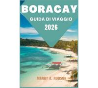 BORACAY GUIDA DI VIAGGIO 2026: Scopri spiagge incontaminate, una vivace cultura isolana e meraviglie nascoste