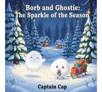 Borb and Ghostie: The Sparkle of the Season - A Heartwarming Christmas Adventure About Kindness, Friendship, and Holiday Magic for Kids Ages 3-7: A ... the meaning of kindness and connection.
