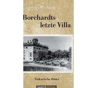 Borchardts letzte Villa : Toskanische Bilder