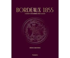 Bordeaux 1855: A Guide to the Grands Crus Classés, Médoc & Sauternes