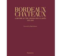 Bordeaux Châteaux: A History of the Grands Crus Classés 1855-2005: A History of the Grands Crus Classes since 1855