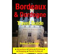 Bordeaux & Dordogne Travel Guide - Attractions, Eating, Drinking, Shopping & Places To Stay