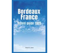 Bordeaux France Travel guide 2025: A Simple Traveler’s Guide to France’s Most Elegant City