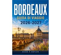 BORDEAUX GUIDA DI VIAGGIO 2026-2027: Esplora con facilità la costa della Gironda, i quartieri cittadini e i sentieri tra i vigneti.
