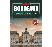 BORDEAUX Guida di viaggio 2026: Scelte da Insider, Costi Realistici e Itinerari Focalizzati per gli Appassionati di Vino e Cucina