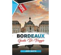 BORDEAUX GUIDA DI VIAGGIO 2026: Scopri gemme nascoste, monumenti storici, consigli di viaggio ed esperienze di vacanza indimenticabili