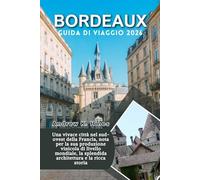 Bordeaux Guida di viaggio 2026: una città vivace nel sud-ovest della Francia, nota per la sua produzione vinicola di livello mondiale, la splendida architettura e la ricca storia