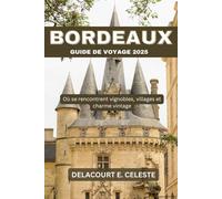 Bordeaux Guide de voyage 2025: Où se rencontrent vignobles, villages et charme vintage