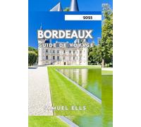 BORDEAUX GUIDE DE VOYAGE 2025: Une ville de vin, d'art et d'histoire