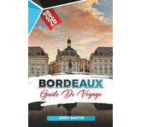 BORDEAUX GUIDE DE VOYAGE 2026: Découvrez des joyaux cachés, des monuments historiques, des conseils de voyage et des expériences de vacances inoubliables