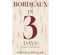 BORDEAUX IN 3 DAYS: Essential Mini Guide