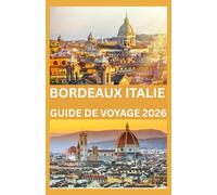 BORDEAUX ITALIE GUIDE DE VOYAGE 2026
