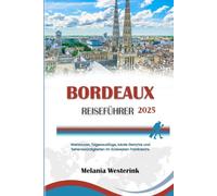 BORDEAUX REISEFÜHRER 2025: Weintouren, Tagesausflüge, lokale Gerichte und Sehenswürdigkeiten im Südwesten Frankreichs