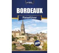 Bordeaux Reiseführer 2026: Erkunden Sie Weinberge, Weintouren, lokales Essen, historische Städte und malerische Tagesausflüge im Südwesten Frankreichs